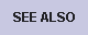 see also